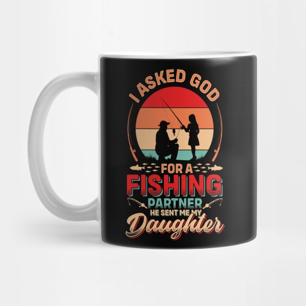 I asked God For A Fishing Partner He Sent Me My Daughter | Father's Day by T-shirt US